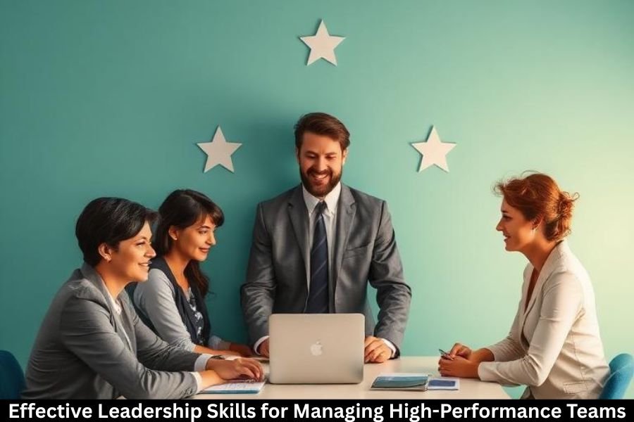 Effective Leadership Skills for Managing High-Performance Teams