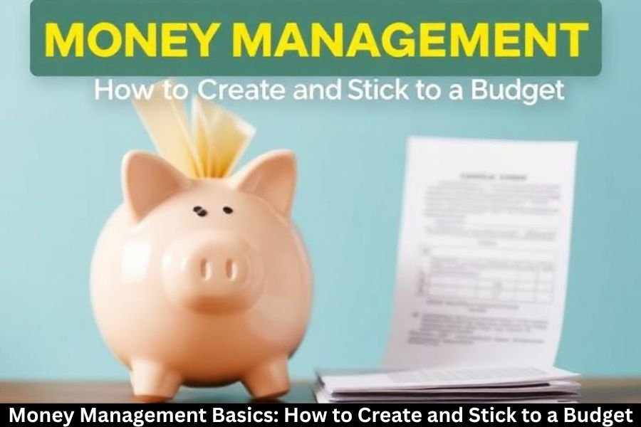 Money Management Basics: How to Create and Stick to a Budget
