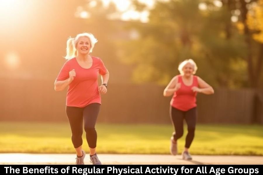 The Benefits of Regular Physical Activity for All Age Groups